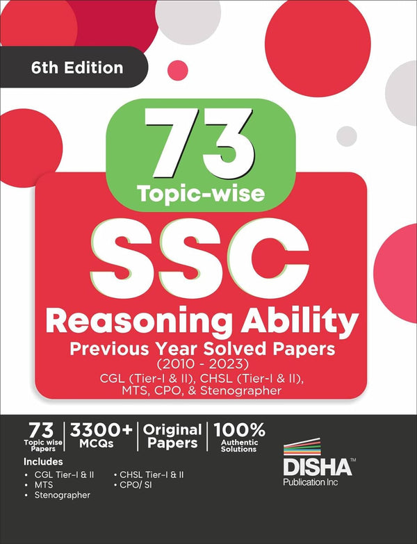 73 Topic-wise SSC Reasoning Ability Previous Year Solved Papers (2010 - 2023) - CGL (Tier I & II), CHSL (Tier I & II), MTS, CPO & Stenographer 6th Edition | 3300+ Gneral Intelligence PYQs