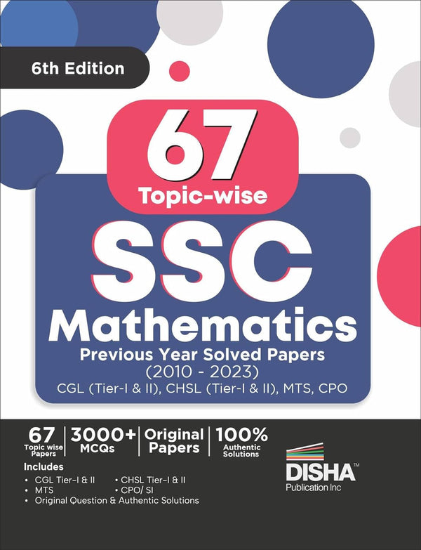 67 Topic-wise SSC Mathematics Previous Year Solved Papers (2010 - 2023) - CGL (Tier I & II), CHSL (Tier I & II), MTS, CPO 6th Edition | 3000+ Quantitative Aptitude PYQs
