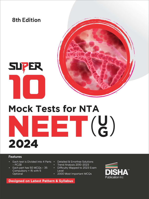 Super 10 Mock Tests for New Pattern NTA NEET (UG) 2024 - 8th Edition | Physics, Chemistry, Biology – PCB | Optional Questions | 5 Statement MCQs | Mock Tests | 100% Solutions | Improve your Speed, Strike Rate & Score