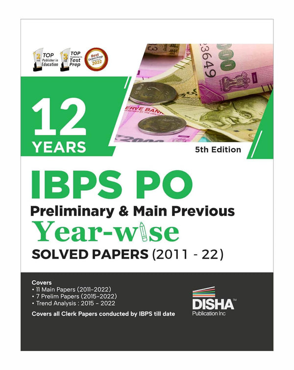 12 Years IBPS PO Preliminary & Main Previous Year-wise Solved Papers (2011 - 2023) 5th Edition