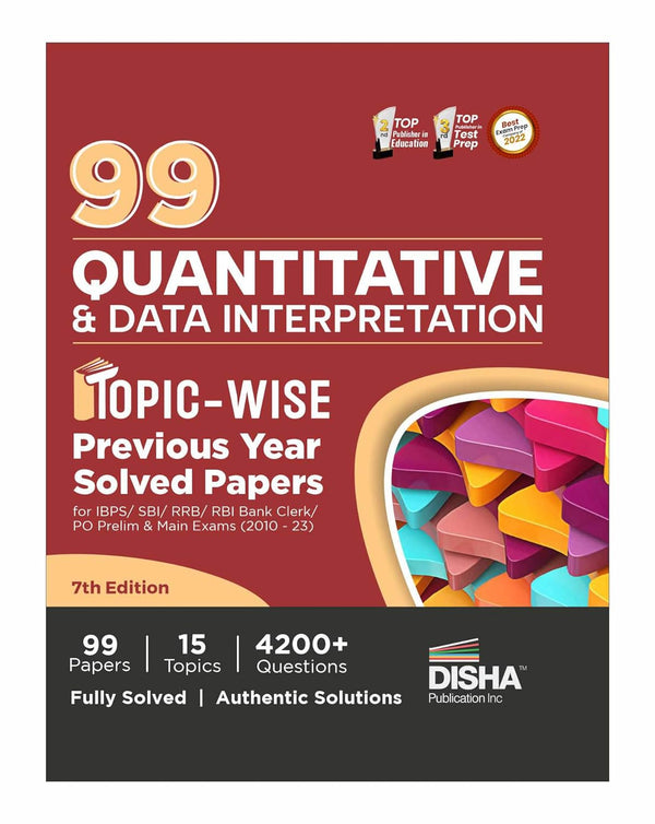 99 Quantitative Aptitude & Data Interpretation Topic-wise Previous Year Solved Papers for IBPS/ SBI/ RRB/ RBI Bank Clerk/ PO Prelim & Main Exams (2010 - 2023) 7th Edition | Quant & DI PYQs for all Bank Exams