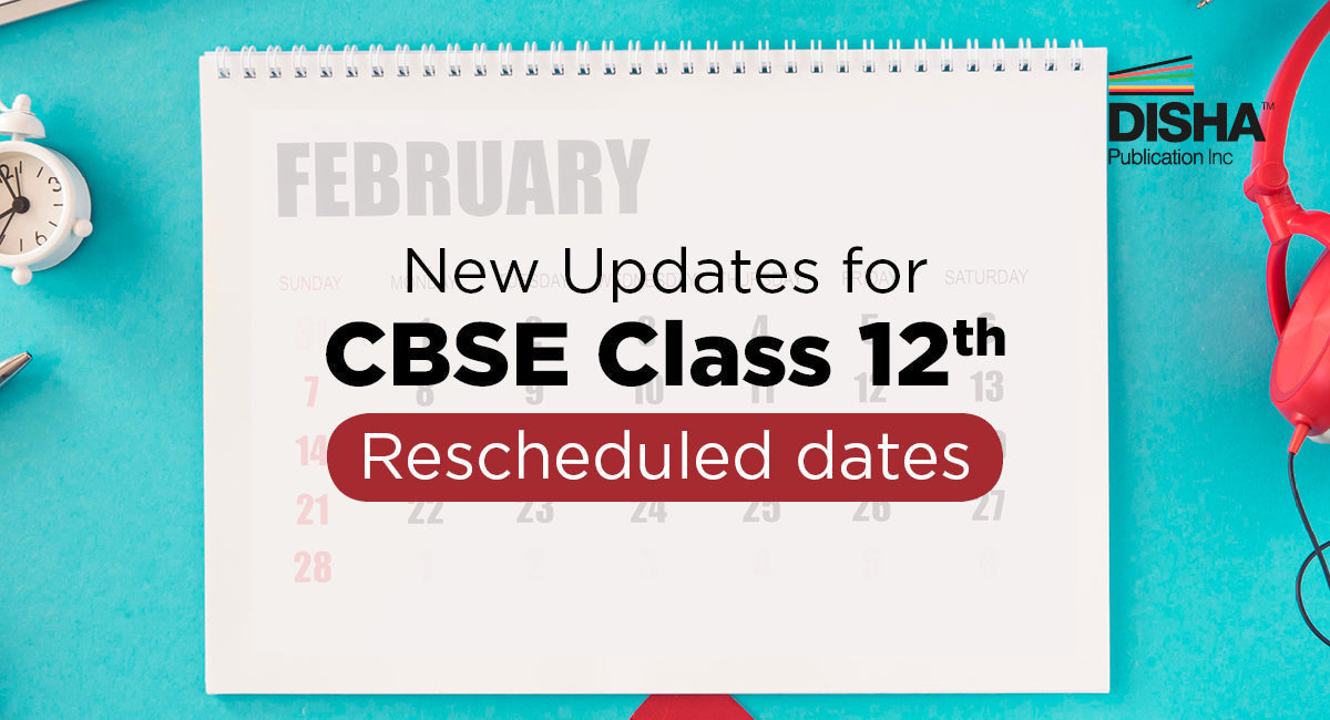 New Updates for CBSE Class 12th: Rescheduled dates - Disha Publication