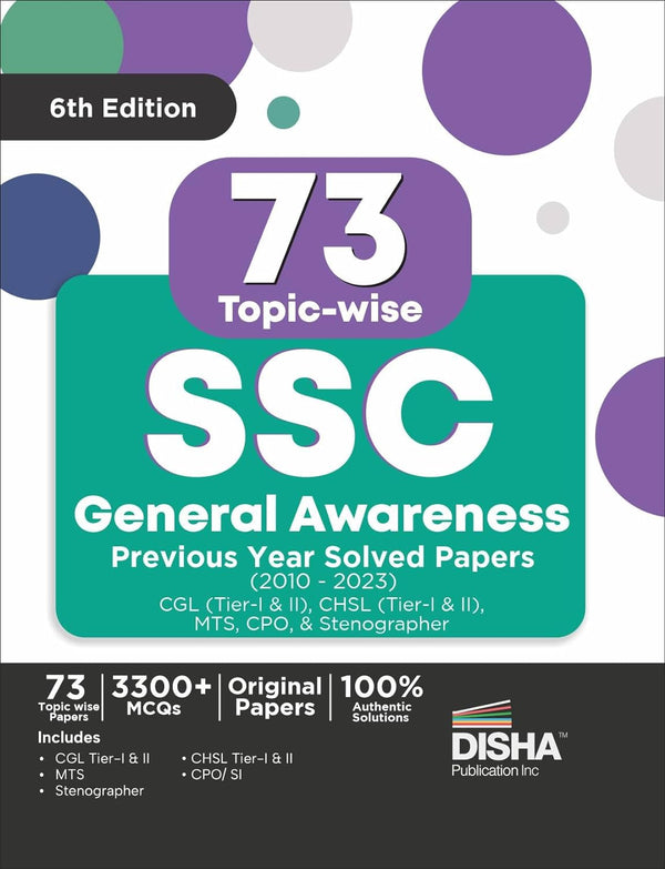 73 Topic-wise SSC General Awareness Previous Year Solved Papers (2010 - 2023) - CGL (Tier I & II), CHSL (Tier I & II), MTS, CPO & Stenographer 6th Edition | 3300+ General Knowledge PYQs