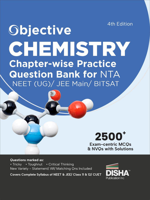 Objective Chemistry Chapter-wise Practice Question Bank for NTA JEE Main/ BITSAT/ NEET (UG) 4th Edition | MCQs & NVQs based on Main Previous Year Questions PYQs | Useful for CBSE 11/ 12 & CUET