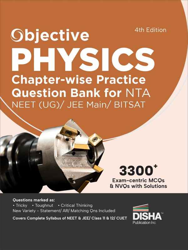 Objective Physics Chapter-wise Practice Question Bank for NTA NEET (UG) / JEE Main/ BITSAT 4th Edition | MCQs & NVQs based on Main Previous Year Questions PYQs | Useful for CBSE 11/ 12 & CUET