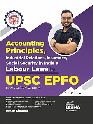 Accounting Principles, Industrial Relations Insurance, Social Security in India & Labour Laws for UPSC EPFO (EO/ AO/ APFC) Exam 2nd Edition | Enforcement Officers/ Accounts Officers/ Assistant Provident Fund Commissioner