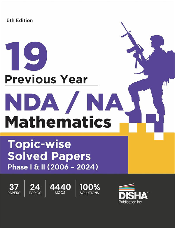 19 Previous Year NDA/ NA Mathematics Topic-wise Solved Papers Phase I & II (2006 - 2024) 5th Edition | 35 Authentic Papers | 4200 MCQs