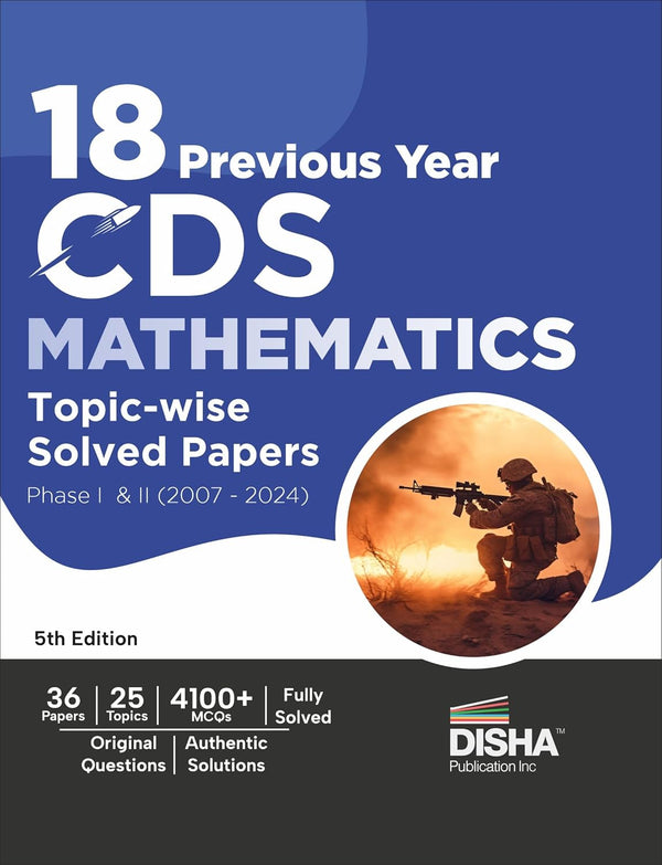 18 Previous Year CDS Mathematics Topic-wise Solved Papers Phase I & II (2007 - 2024) 5th Edition | Combined Defence Services PYQs