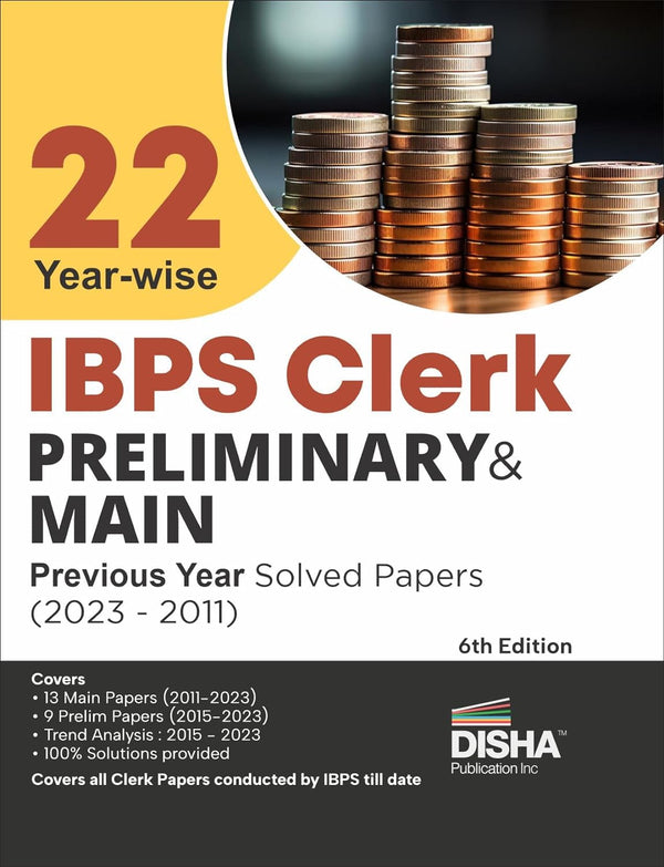 22 Year-wise IBPS Clerk Preliminary & Mains Previous Year Solved Papers (2023 - 2011) 6th Edition