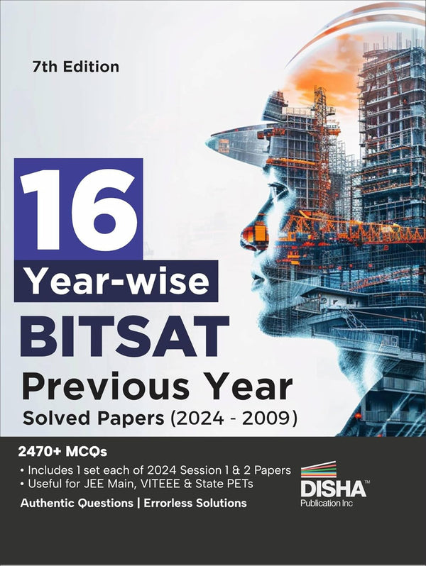 16 Year-wise BITSAT Previous Year Solved Papers (2024 - 2009) 7th Edition | Physics, Chemistry, Mathematics, English & Logical Reasoning | 2470 PYQs