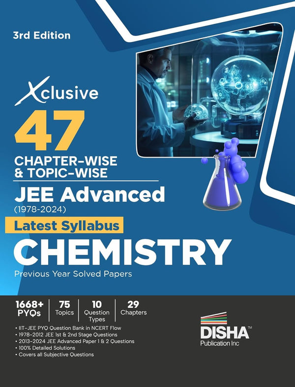 Xclusive 47 Chapter-wise & Topic-wise JEE Advanced (1978 - 2024) New Syllabus CHEMISTRY Previous Year Solved Papers 3rd Edition | IIT-JEE PYQ Question Bank in NCERT Flow for JEE 2025