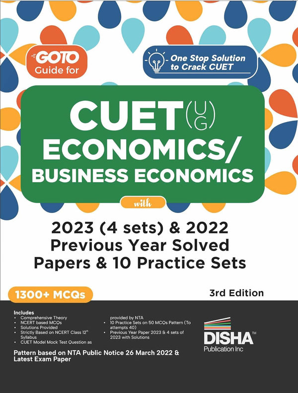 Go To Guide for CUET (UG) Economics/ Business Economics with 2023 (4 sets) & 2022 Previous Year Solved Papers & 10 Practice Sets 3rd Edition | NCERT Coverage with PYQs & Practice Question Bank