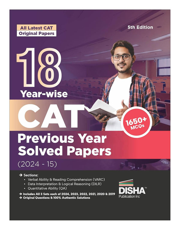 18 Year-wise CAT Previous Year Solved Papers (2024 - 15) 5th Edition | QA, DILR & VARC Questions PYQs | Quantitative Ability, Data & Logical Reasoning, Verbal Ability & Reading Comprehension