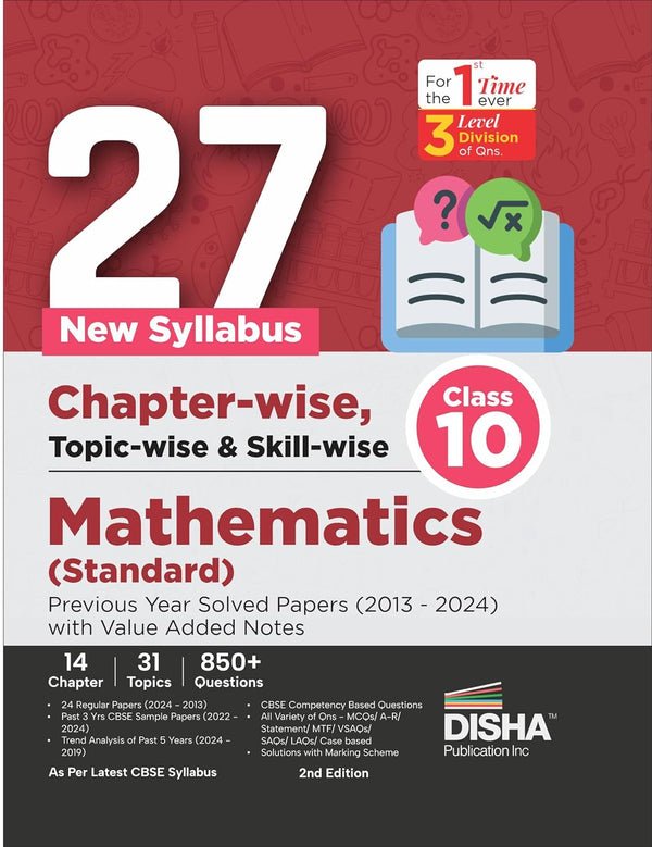 27 New Syllabus Chapter-wise, Topic-wise & Skill-wise CBSE Class 10 Mathematics (Standard) Previous Year Solved Papers (2013 - 2024) with Value Added Notes 2nd Edition