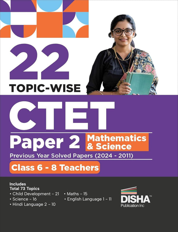 22 Topic-wise CTET Paper 2 Mathematics& Science Previous Year Solved Papers (2024 - 2011) Class 6 - 8 Teachers | Child Development & Pedagogy, English & Hindi Language