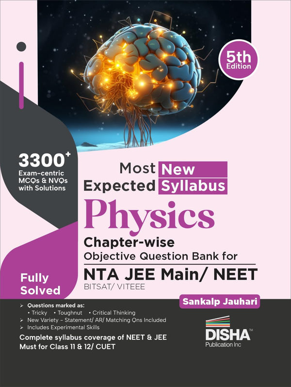 Most Expected New Syllabus Physics Chapter-wise Objective Question Bank for NTA JEE Main/ NEET/ BITSAT/ VITEEE 5th Edition | Based on Previous Year Questions PYQs | Useful for CBSE 11/ 12 & CUET