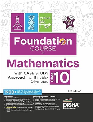 Foundation Course in Mathematics Class 10 with Case Study Approach for IIT JEE/ Olympiad - 6th Edition