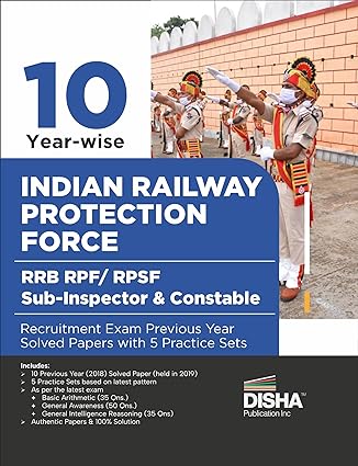 10 Year-wise Indian Railway Protection Force RRB RPF/ RPSF Sub-Inspector & Constable Recruitment Exam Previous Year Solved Papers with 5 Practice Sets | 10 Sets of last held 2018 Paper