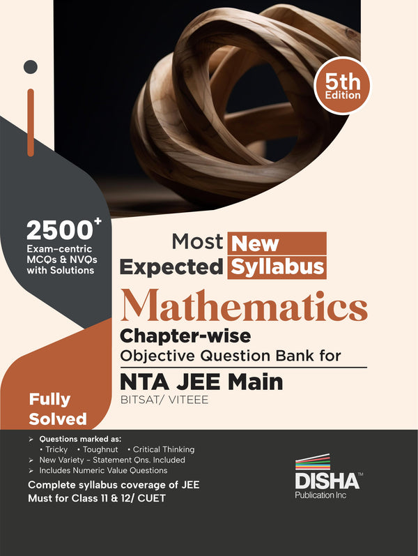 Disha Most Expected New Syllabus Mathematics Chapter-wise Objective Question Bank for NTA JEE Main/ BITSAT/ VITEEE 5th Edition | Based on Previous Year Questions PYQs | Useful for CBSE 11/ 12 & CUET