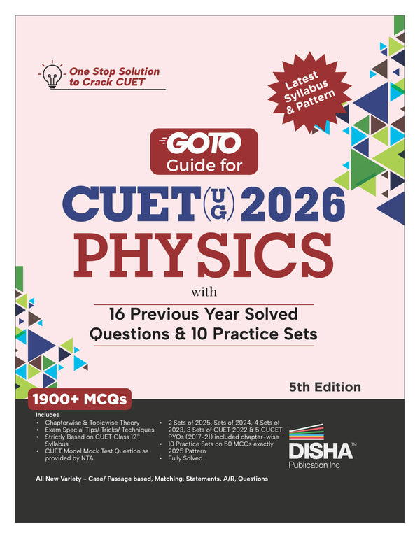 Disha GoTo Guide for CUET (UG) 2026 Physics with 16 Previous Year Questions & 10 Practice Sets 5th Edn | NCERT Coverage with PYQs & Practice Question Bank | MCQs, AR, MSQs & Passage based Questions