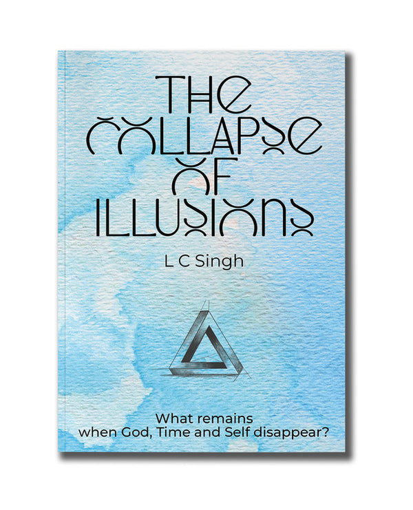 DishaNXT The Collapse of Illusions by LC Singh | What remains when God, Time and Self disappear - a journey  through perception, entropy, and emotion